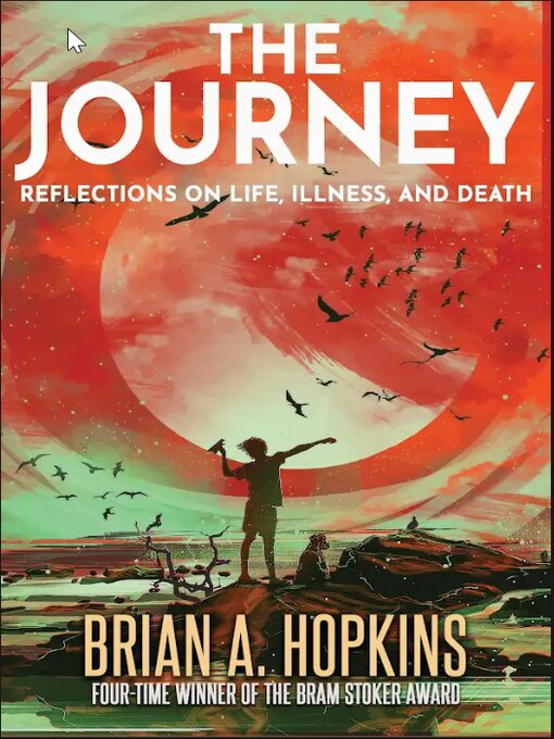 Title details for The Journey: Reflections on Life, Illness, and Death by Brian A. Hopkins - Available
